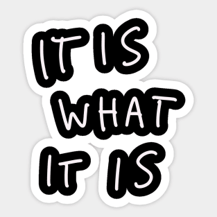 It Is What It Is Sticker